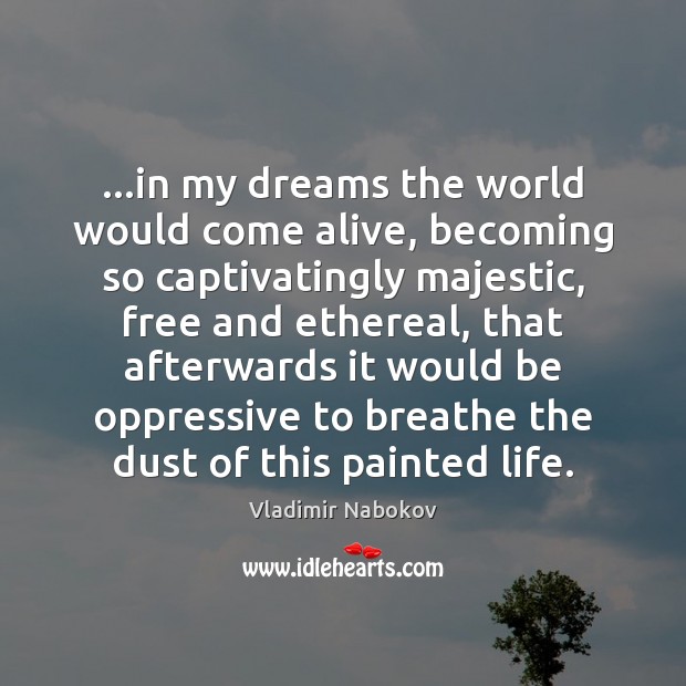 …in my dreams the world would come alive, becoming so captivatingly majestic, Vladimir Nabokov Picture Quote