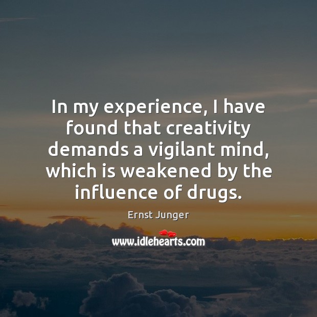 In my experience, I have found that creativity demands a vigilant mind, Ernst Junger Picture Quote
