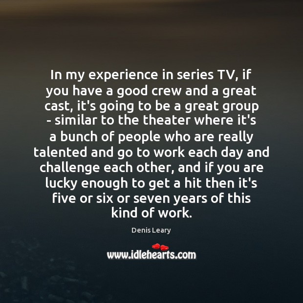 In my experience in series TV, if you have a good crew Image