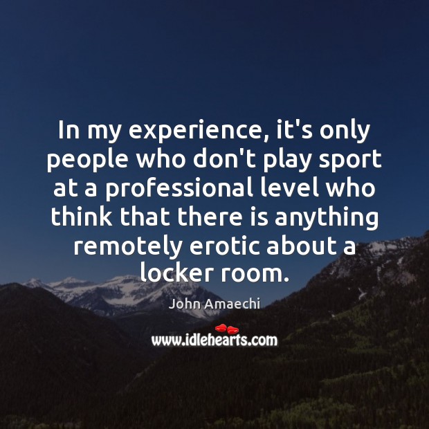 In my experience, it’s only people who don’t play sport at a Image