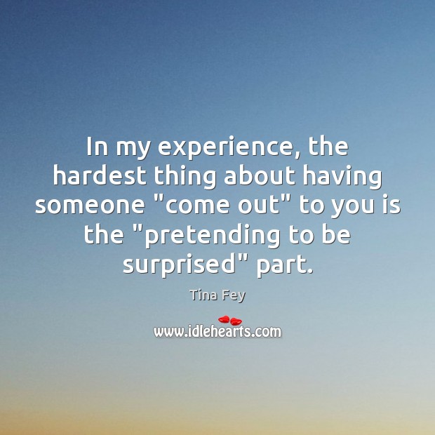In my experience, the hardest thing about having someone “come out” to Image