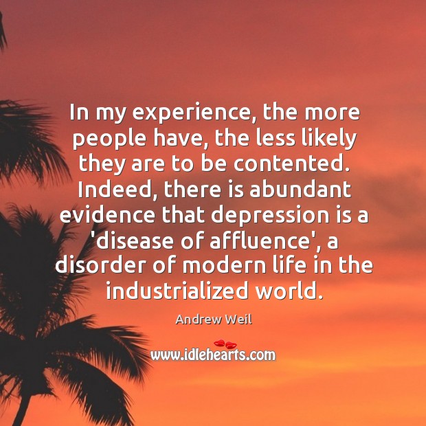 In my experience, the more people have, the less likely they are Depression Quotes Image