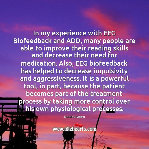 In my experience with EEG Biofeedback and ADD, many people are able Patient Quotes Image