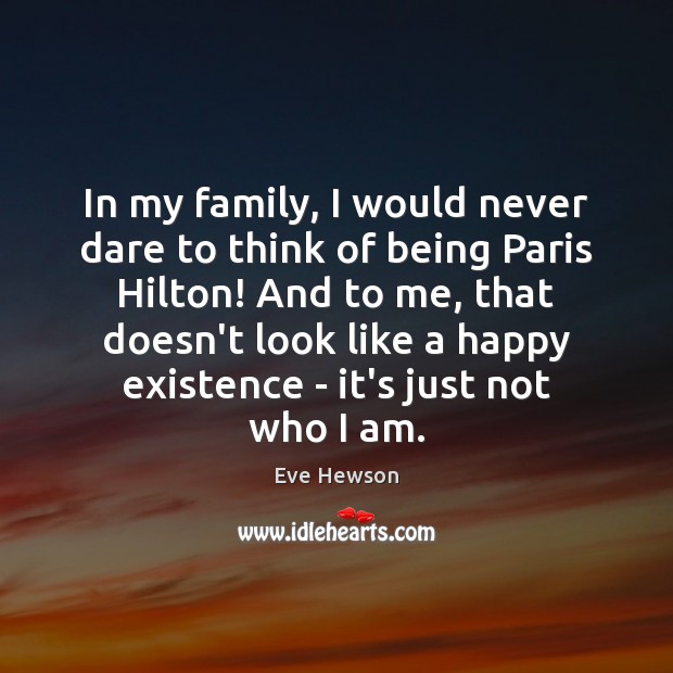 In my family, I would never dare to think of being Paris Eve Hewson Picture Quote