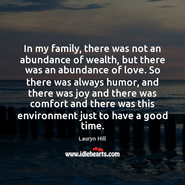 In my family, there was not an abundance of wealth, but there Lauryn Hill Picture Quote