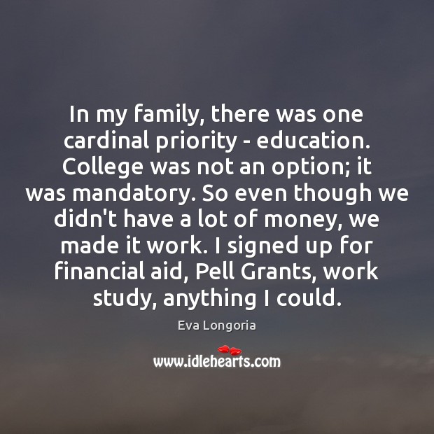 In my family, there was one cardinal priority – education. College was Priority Quotes Image