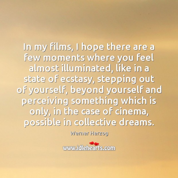 In my films, I hope there are a few moments where you Werner Herzog Picture Quote