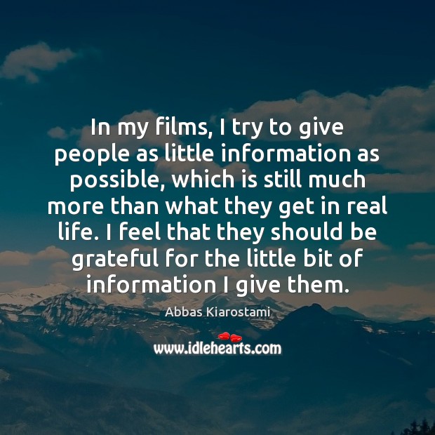 In my films, I try to give people as little information as Be Grateful Quotes Image