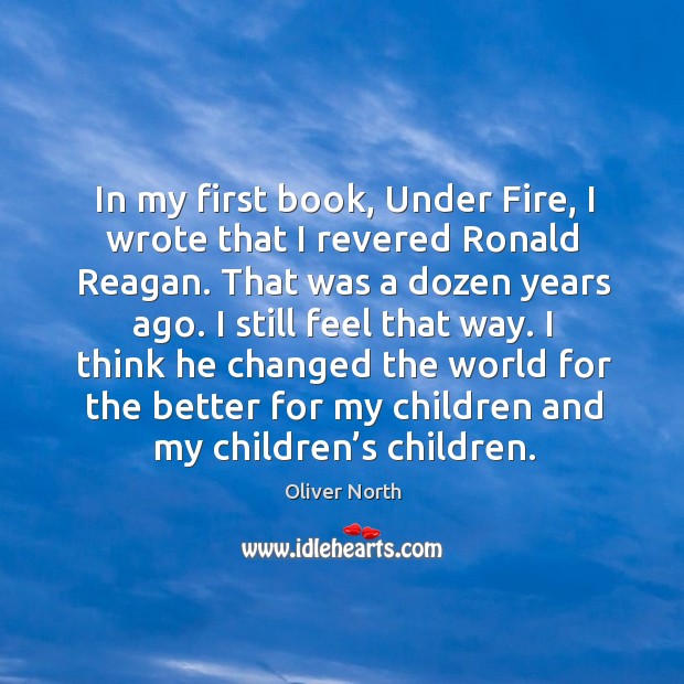 In my first book, under fire, I wrote that I revered ronald reagan. Oliver North Picture Quote