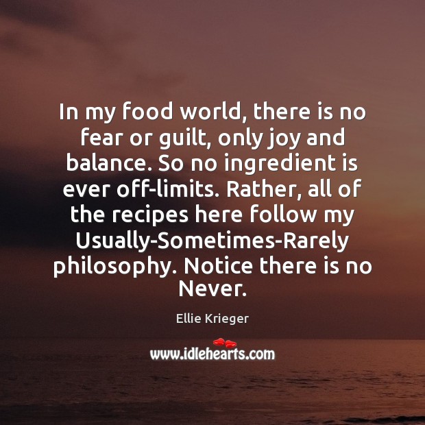 In my food world, there is no fear or guilt, only joy Ellie Krieger Picture Quote