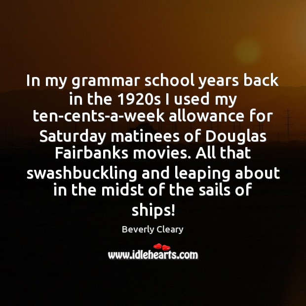 In my grammar school years back in the 1920s I used my Beverly Cleary Picture Quote
