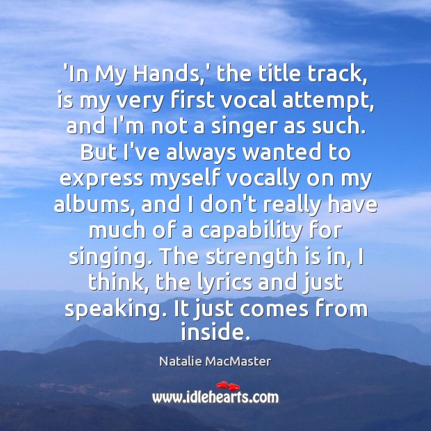 ‘In My Hands,’ the title track, is my very first vocal Image