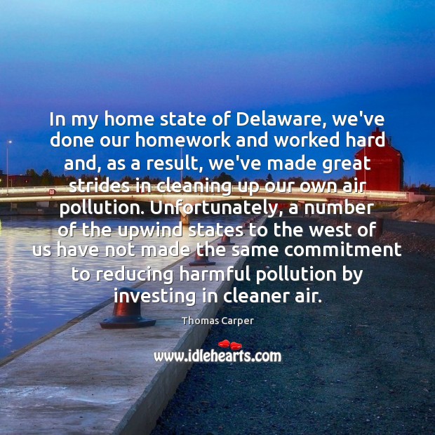 In my home state of Delaware, we’ve done our homework and worked Thomas Carper Picture Quote
