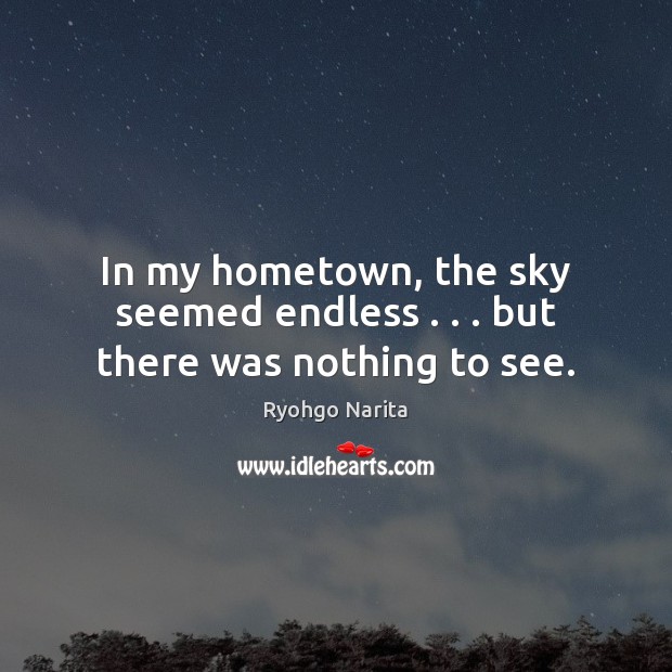 In my hometown, the sky seemed endless . . . but there was nothing to see. Image