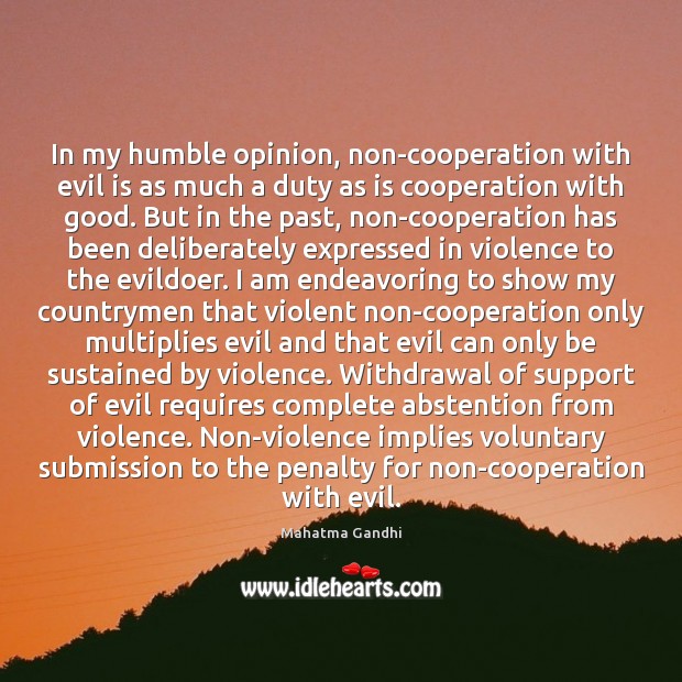 In my humble opinion, non-cooperation with evil is as much a duty Submission Quotes Image