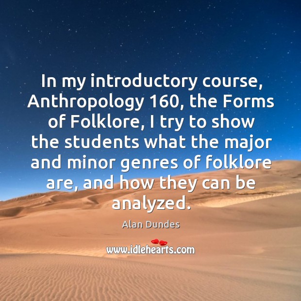 In my introductory course, anthropology 160, the forms of folklore, I try to show the Image