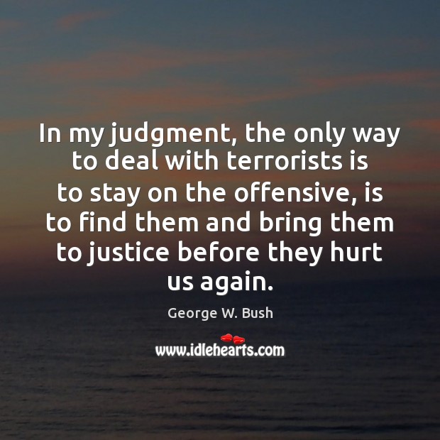 In my judgment, the only way to deal with terrorists is to Offensive Quotes Image