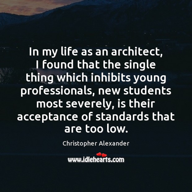 In my life as an architect, I found that the single thing Christopher Alexander Picture Quote