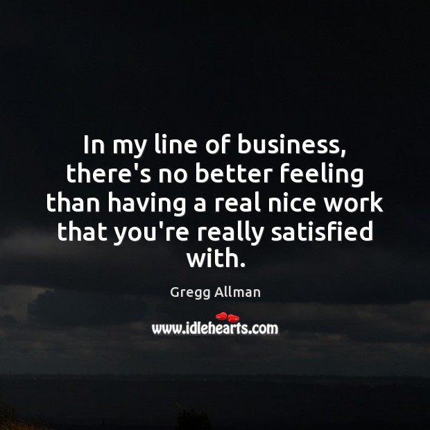 In my line of business, there’s no better feeling than having a Business Quotes Image