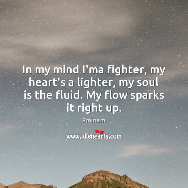 In my mind I’ma fighter, my heart’s a lighter, my soul is Soul Quotes Image