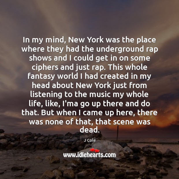 In my mind, New York was the place where they had the J Cole Picture Quote