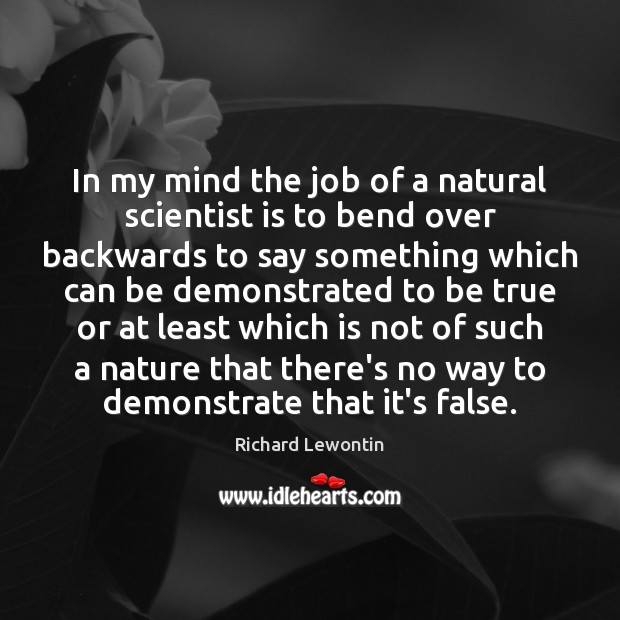In my mind the job of a natural scientist is to bend Image