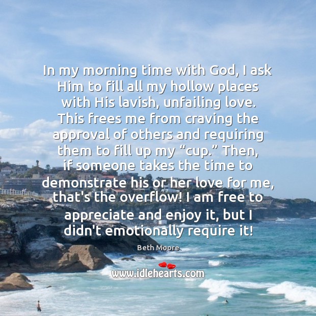 In my morning time with God, I ask Him to fill all Approval Quotes Image