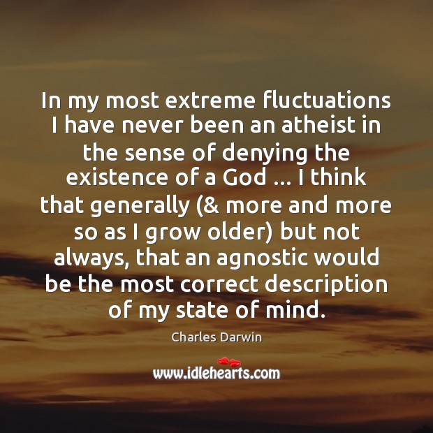 In my most extreme fluctuations I have never been an atheist in Charles Darwin Picture Quote