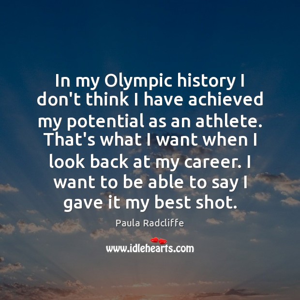 In my Olympic history I don’t think I have achieved my potential Paula Radcliffe Picture Quote