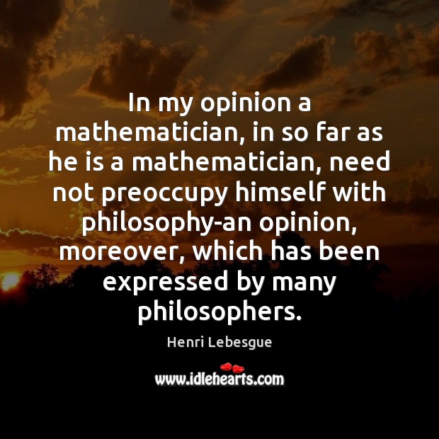 In my opinion a mathematician, in so far as he is a Image