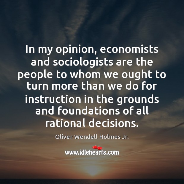 In my opinion, economists and sociologists are the people to whom we Image