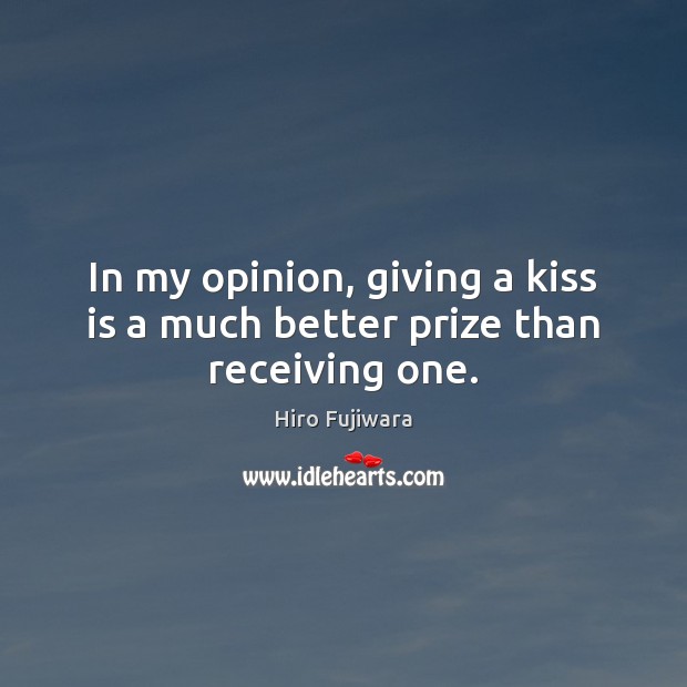 In my opinion, giving a kiss is a much better prize than receiving one. Image