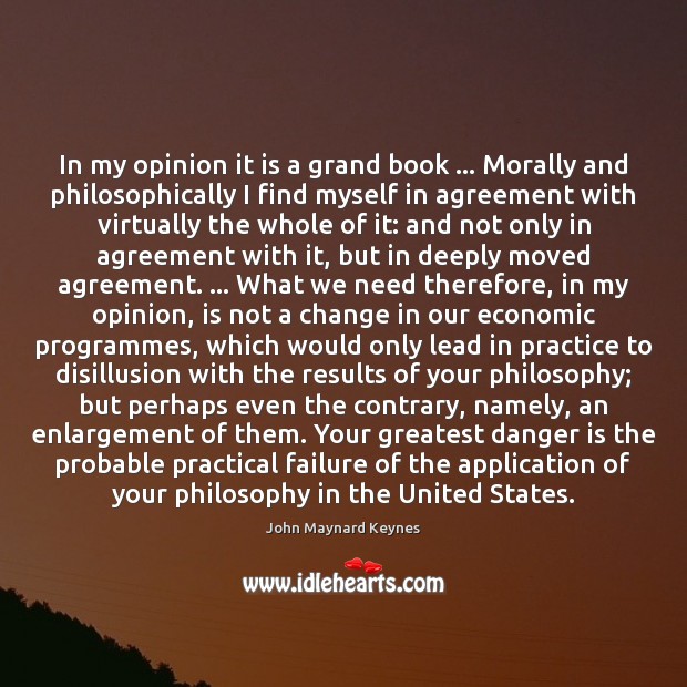 In my opinion it is a grand book … Morally and philosophically I John Maynard Keynes Picture Quote