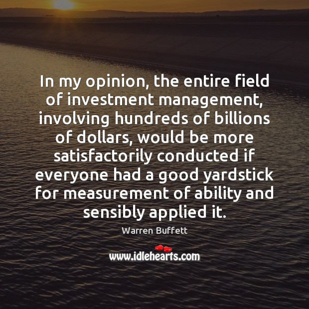 In my opinion, the entire field of investment management, involving hundreds of Warren Buffett Picture Quote