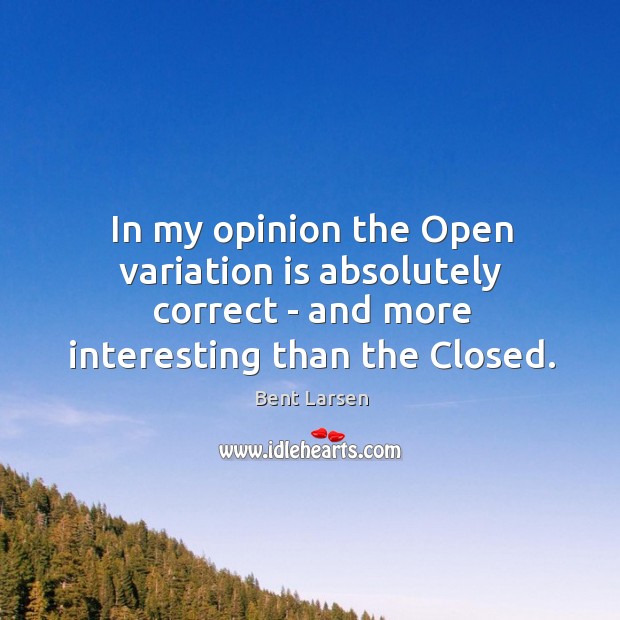 In my opinion the Open variation is absolutely correct – and more Image