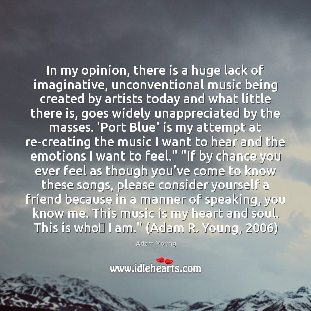 In my opinion, there is a huge lack of imaginative, unconventional music Adam Young Picture Quote