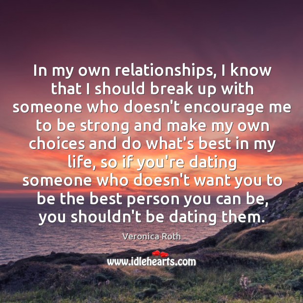 In my own relationships, I know that I should break up with Be Strong Quotes Image