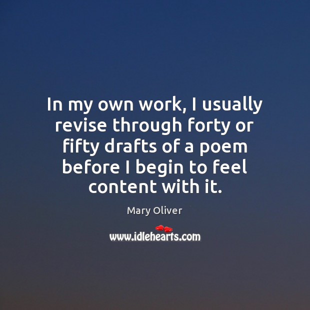 In my own work, I usually revise through forty or fifty drafts Mary Oliver Picture Quote