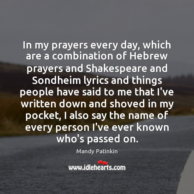 In my prayers every day, which are a combination of Hebrew prayers Mandy Patinkin Picture Quote