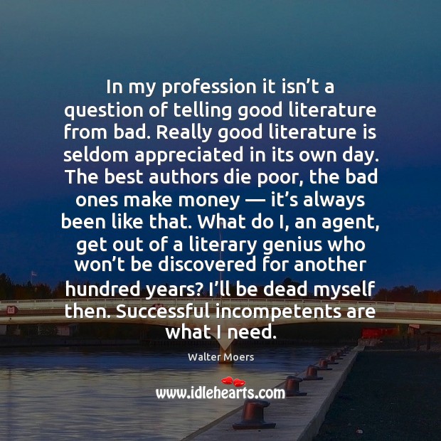 In my profession it isn’t a question of telling good literature Walter Moers Picture Quote