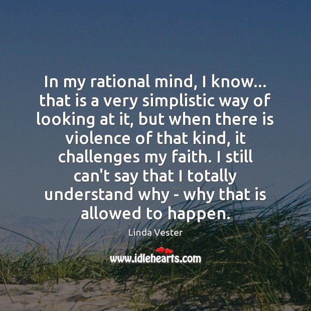 In my rational mind, I know… that is a very simplistic way Linda Vester Picture Quote