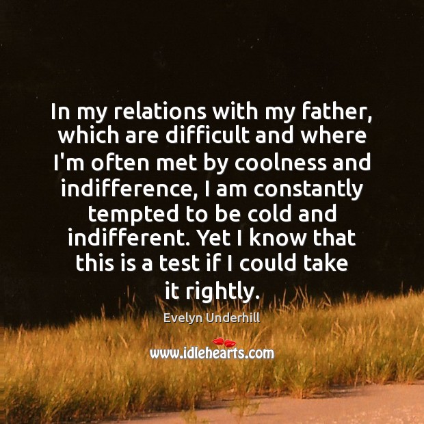 In my relations with my father, which are difficult and where I’m Evelyn Underhill Picture Quote