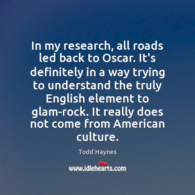 In my research, all roads led back to Oscar. It’s definitely in Todd Haynes Picture Quote
