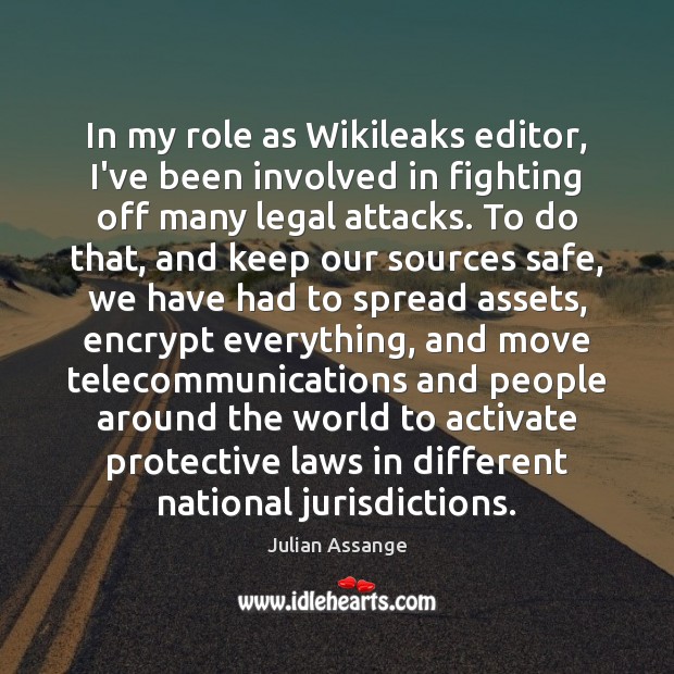 In my role as Wikileaks editor, I’ve been involved in fighting off Julian Assange Picture Quote