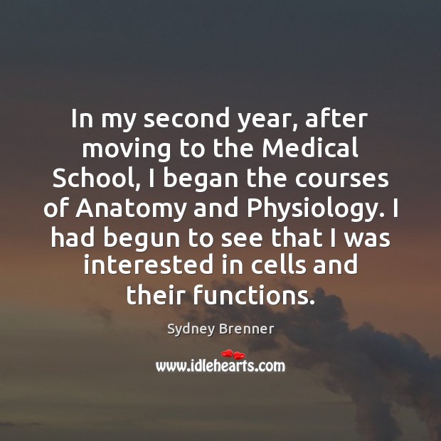 In my second year, after moving to the Medical School, I began Sydney Brenner Picture Quote