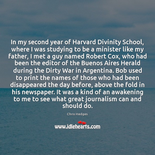 In my second year of Harvard Divinity School, where I was studying Chris Hedges Picture Quote