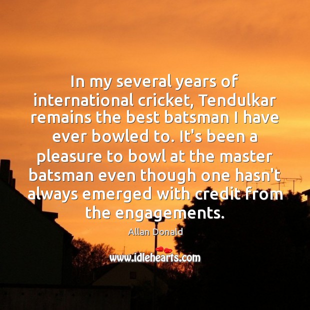 In my several years of international cricket, Tendulkar remains the best batsman Image
