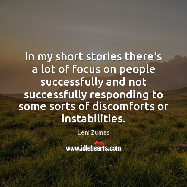 In my short stories there’s a lot of focus on people successfully Leni Zumas Picture Quote