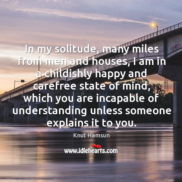 In my solitude, many miles from men and houses Knut Hamsun Picture Quote