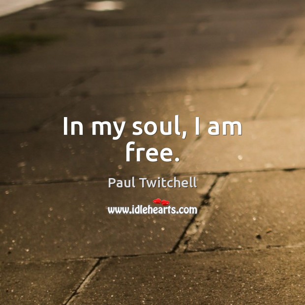 In my soul, I am free. Image